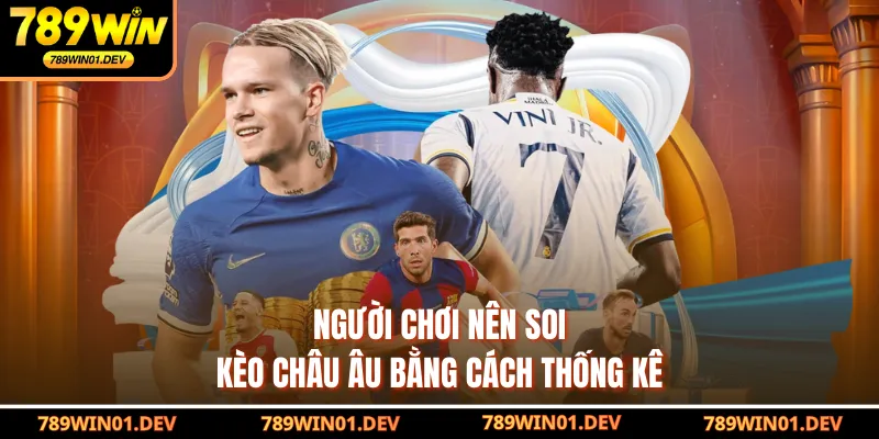 Người chơi nên soi kèo Châu Âu bằng cách thống kê