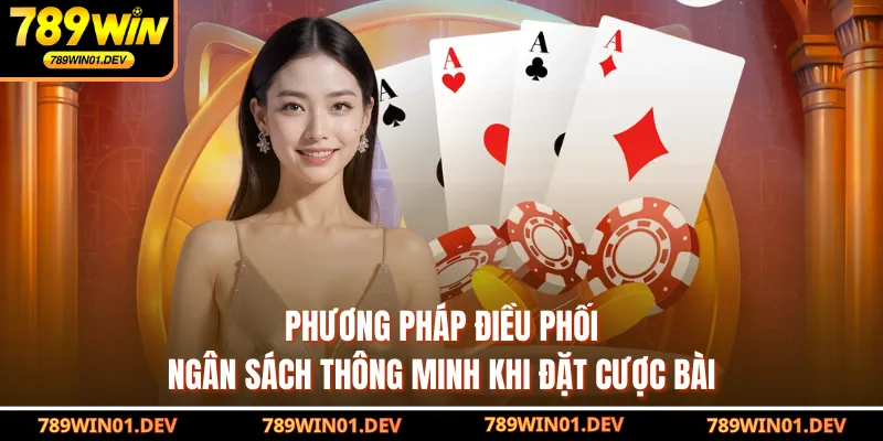 Phương pháp điều phối ngân sách thông minh khi đặt cược bài